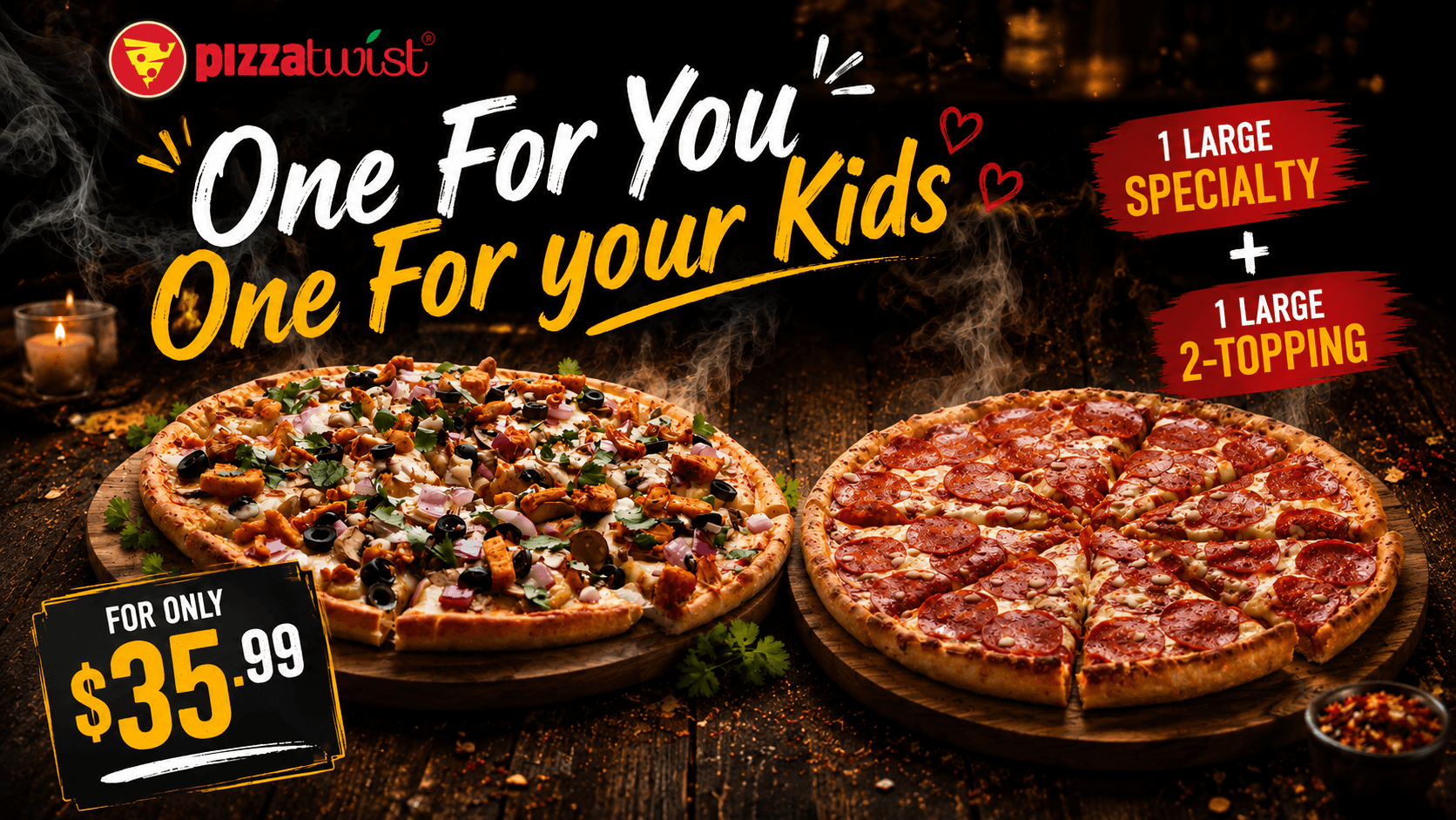 Family Pizza Deal – 1 Large Specialty Pizza + 1 Large 2-Topping Pizza for $35.99
