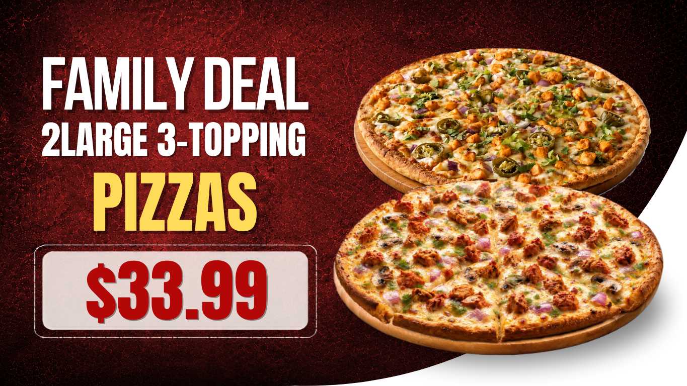 Family Deal Special – 2 Large 3-Topping Pizzas for $33.99